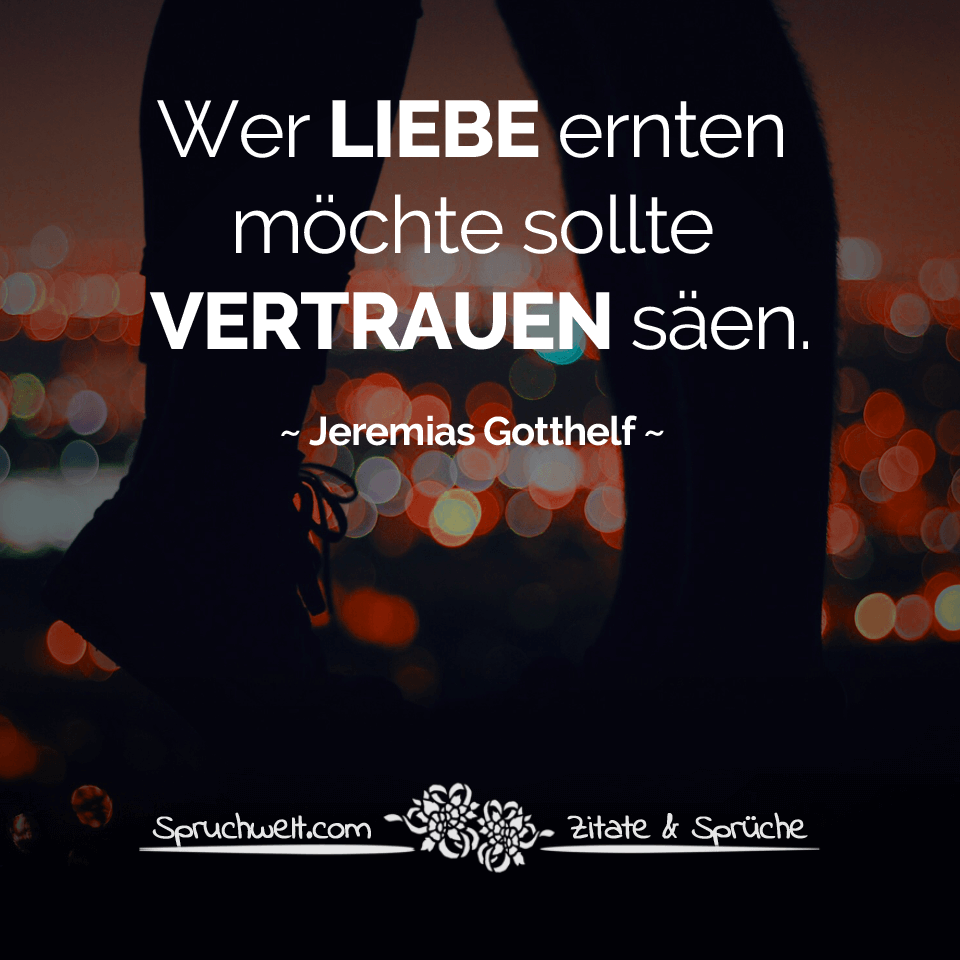 Wer Liebe ernten möchte sollte Vertrauen säen Jeremias Gotthelf Zitat